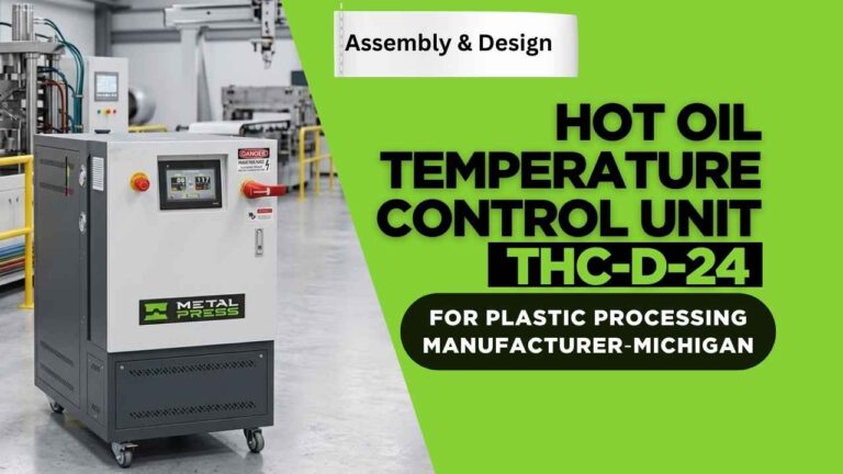 Engineering the THC‑D‑24 Hot Oil Temperature Control Unit for Plastic Processing Manufacturer In Michigan